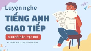 Luyện nghe Tiếng Anh giao tiếp - Chủ đề BÁO/ TẠP CHÍ (Newspaper/ Magazine)