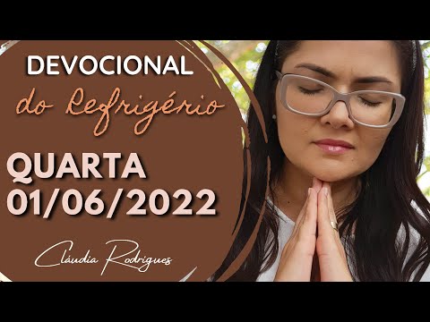 01/06/22 Devocional do Refrigério - Reflexão e Oração de hoje - Cláudia Rodrigues.