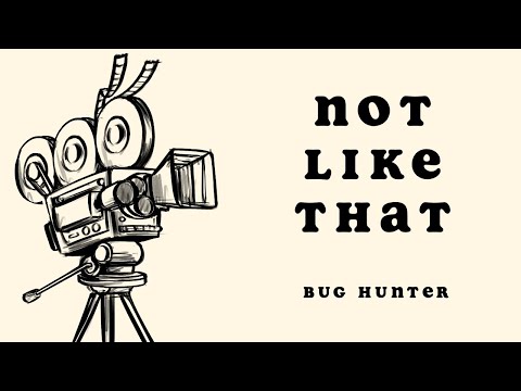 Not Like That - Bug Hunter