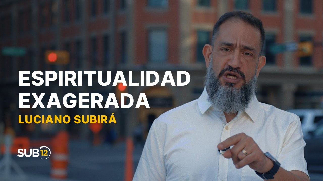 Luciano Subirá - ESPIRITUALIDAD EXAGERADA | SUB12 | ESP