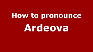 How to pronounce Ardeova