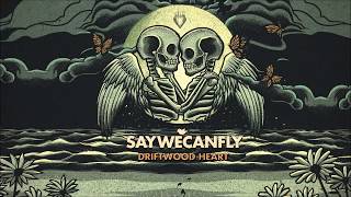 SayWeCanFly - Driftwood Heart Lyrics