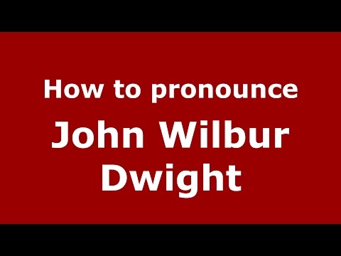 How to pronounce John Wilbur Dwight (American English/US)  - PronounceNames.com