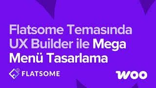 Flatsome Mega Menü Tasarımı | UX Builder ile WordPress, Woo Mega Menü Tasarımı [