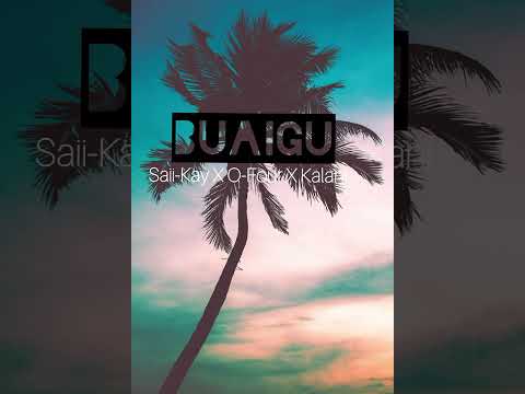 Buaigu - Saii-Kay X O-Four X Kalani 🔥🇵🇬