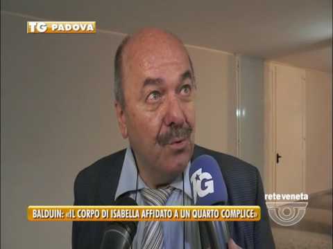 TG PADOVA (12/04/2017) - BALDUIN: «IL CORPO DI ISABELLA AFFIDATO A UN QUARTO COMPLICE»