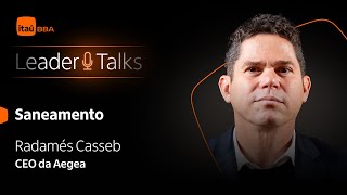 Leader Talks Saneamento: Radamés Casseb, CEO da Aegea