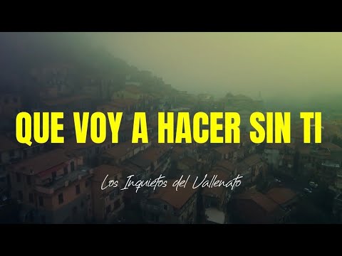 Que Voy A Hacer Sin Ti - Los Inquietos Del Vallenato (Video Letra)