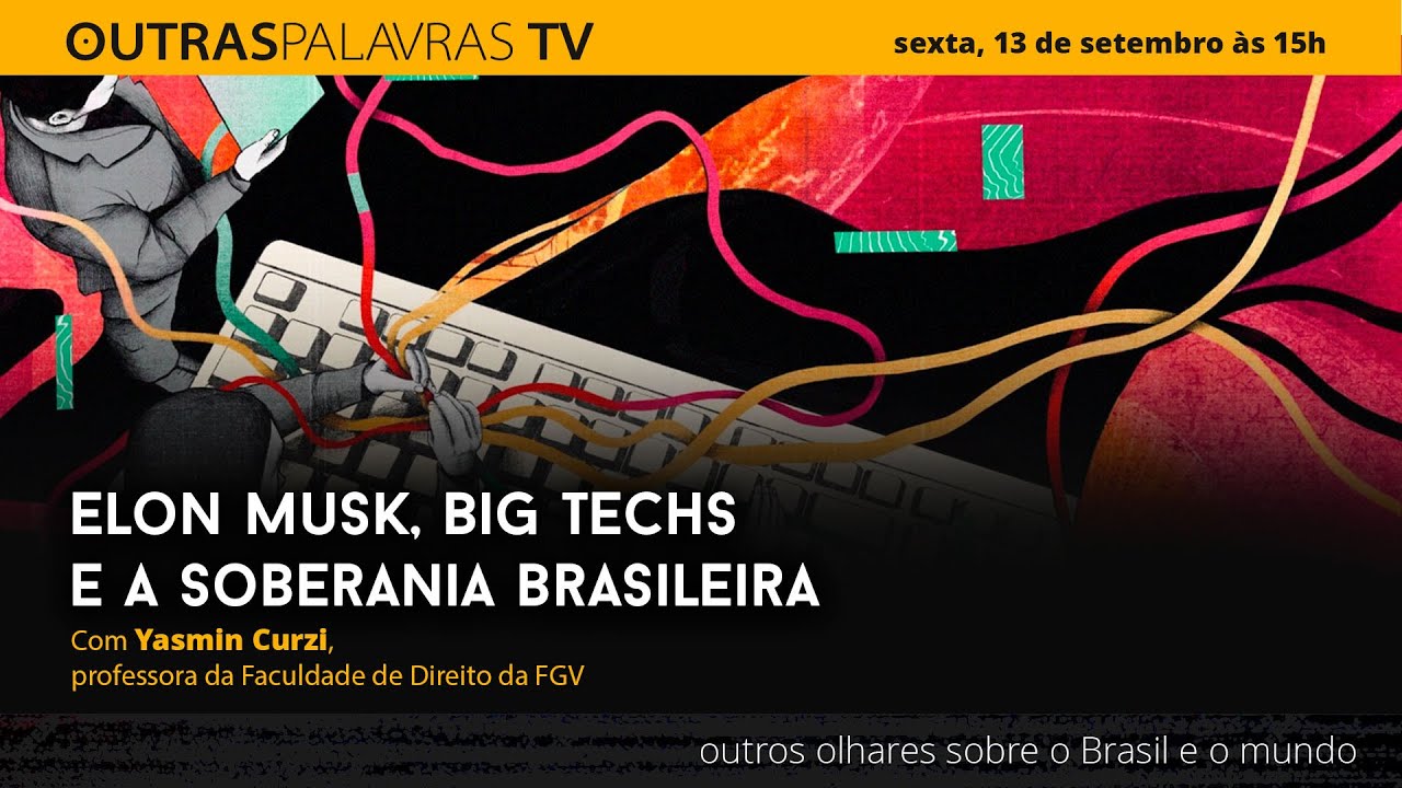 Elon Musk, Big Techs e a soberania brasileira | Outras Palavras TV 13.9.2024