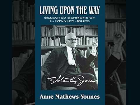 Living Upon the Way - Jesus is God Incarnate (Sermon 4 - E. Stanley Jones)