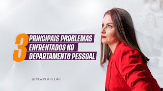 3 PRINCIPAIS PROBLEMAS NO DP E COMO SUPERÁ-LOS| COISAS DE RH