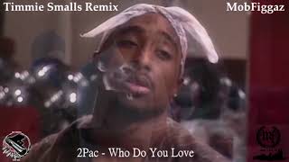 2Pac - Who Do You Love (Timmie Smalls Remix)