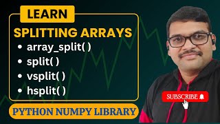 SPLITTING ARRAY (SPLIT( ),ARRAY_SPLIT( ),VSPLIT( ),HSPLIT( )) IN NUMPY - PYTHON PROGRAMMING