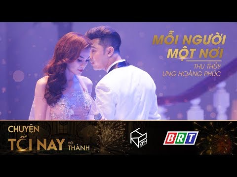 Mỗi Người Một Nơi - Ưng Hoàng Phúc - Thu Thuỷ - Chuyện Tối Nay Với Thành