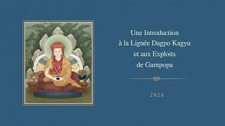 Une Introduction à la Lignée Dagpo Kagyu et aux Exploits de Gampopa.