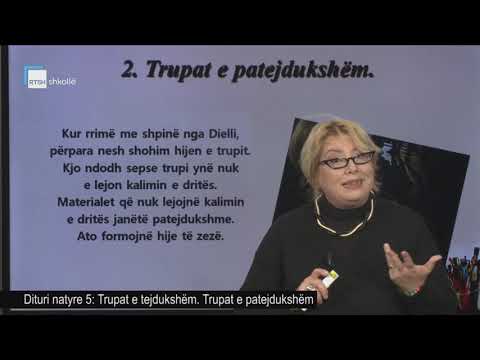 Dituri natyre 5 - Trupat e tejdukshëm. Trupat e patejdukshëm.