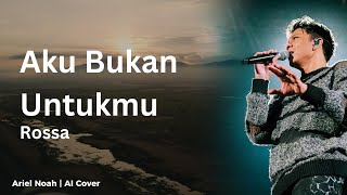 Download lagu Aku Bukan Untukmu - Rossa (Ariel Noah AI Cover) | Video Lirik mp3 Download lagu Aku Bukan Untukmu - Rossa (Ariel Noah AI Cover) | Video Lirik mp3