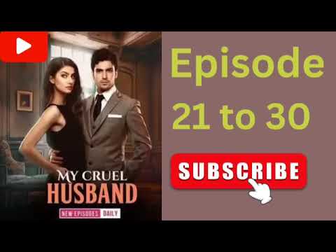 my cruel husband episode 21 to 30