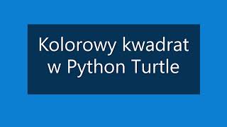 1 Kolorowy kwadrat   Python Turtle