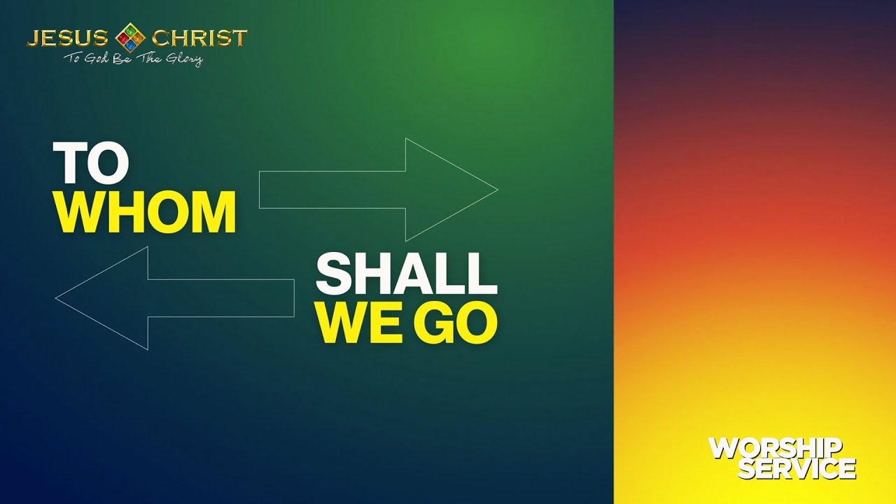 To Whom Shall We Go - Worship Service (February 16, 2025)