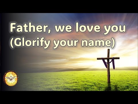Father, we love you (Glorify Your Name)   |   Donna Adkins   |   Hymns and Songs of Worship