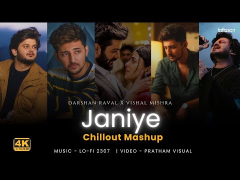 Janiye X Shab Tum Ho (Chillout Mashup) - Vishal Mishra & Darshan Raval | Lo-fi 2307 | Latest Mashup