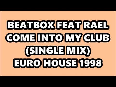BEATBOX FEAT RAEL - COME INTO MY CLUB (SINGLE MIX) EURO HOUSE 1998