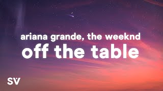 Ariana Grande, The Weeknd - off the table (Lyrics)