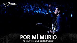 Por Mi Murió - Su Presencia (To Know Your Name - Hillsong Worship) - Español