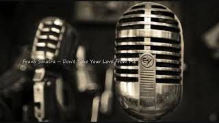 Frank Sinatra ~ Don&#39;t Take Your Love From Me