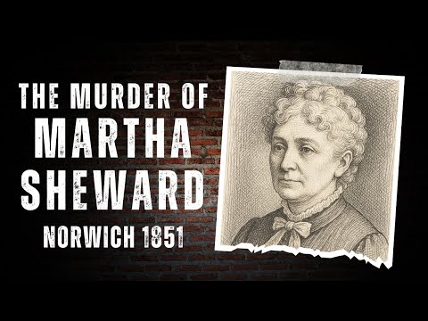 The Horrific Murder Of Martha Sheward - Norwich's Bloodiest Crime.