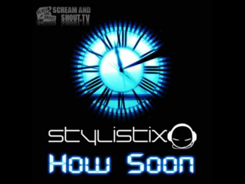 Stylistix - How Soon (Original Mix)