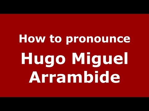 How to pronounce Hugo Miguel Arrambide (Spanish/Argentina) - PronounceNames.com