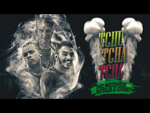 MC NEDVED E AFALA E CASE - TCHU TCHA TCHA - MÚSICA NOVA
