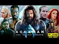 Aquaman And The Lost Kingdom Full Movie | Jason Momoa, Patric Wilson | Aquaman 2 | HD Facts & Review