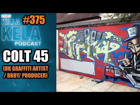 COLT 45  (UK GRAFFITI ARTIST/ BBOY/ PRODUCER) // KILLA KELA PODCAST