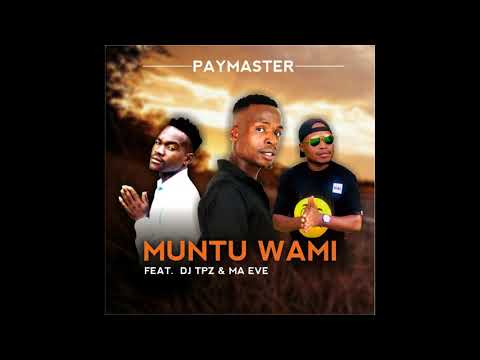 Paymaster Ft. Dj Tpz & Ma Eve - Muntu wami (Official Audio)