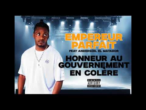 EMPEREUR PARFAIT feat ANDERSON, EL MATADOR - HONNEUR AU GOUVERNEMENT EN COLERE