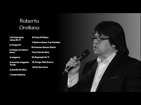   Las Mejores Canciones Cristianas Roberto Orellana - Roberto Orellana Sus Mejores Éxitos 