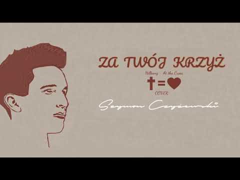 ZA TWÓJ KRZYŻ ( At the Cross )- cover Szymon Czyżewski