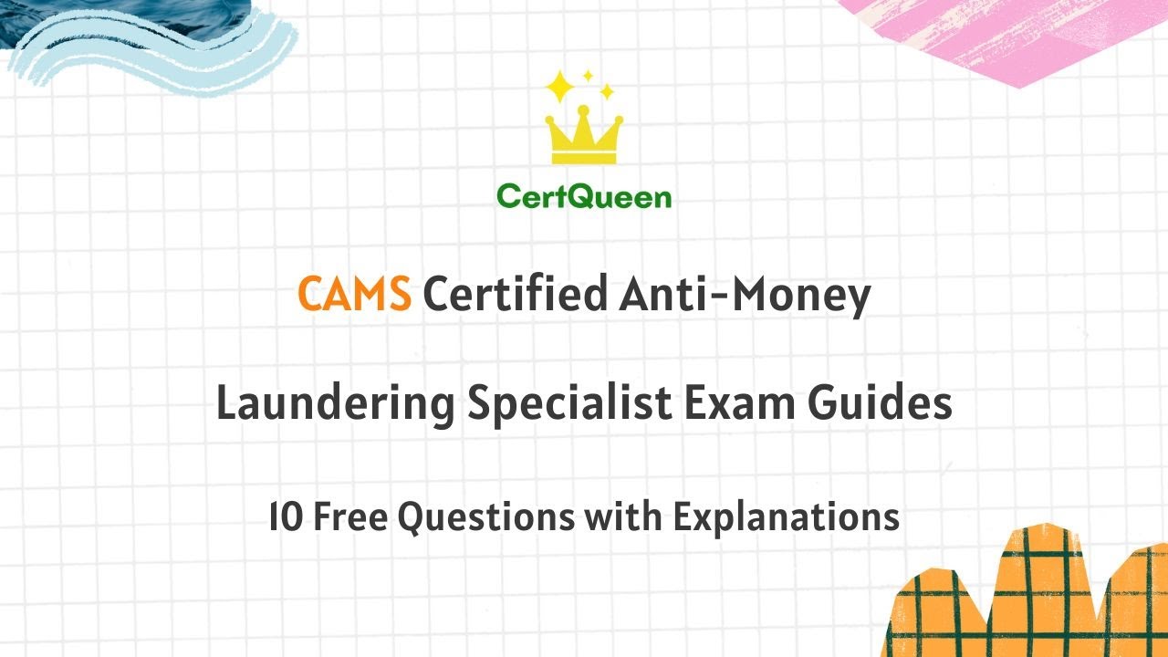 CAMS Certified Anti-Money Laundering Specialist Exam Overview | 10 Free Questions with Explanations