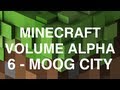 Minecraft Volume Alpha 6 Moog City