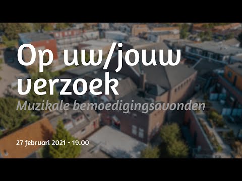Bemoedigingsavond 18 - Op uw/jouw verzoek