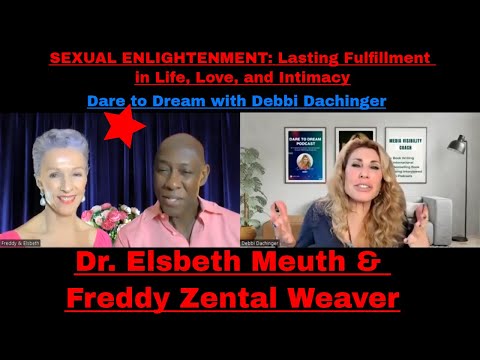 DR. ELSBETH MEUTH & FREDDY ZENTAL WEAVER Sexual Tantra For Intimacy on Dare to Dream With Debbi D.