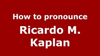 How to pronounce Ricardo M. Kaplan