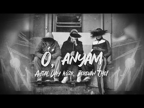 Antal, Day - Ó, Anyám (közr. Jerevan Chef) [Lyric Video]