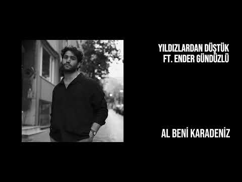 Yıldızlardan Düştük ft. Ender Gündüzlü - Al Beni Karadeniz
