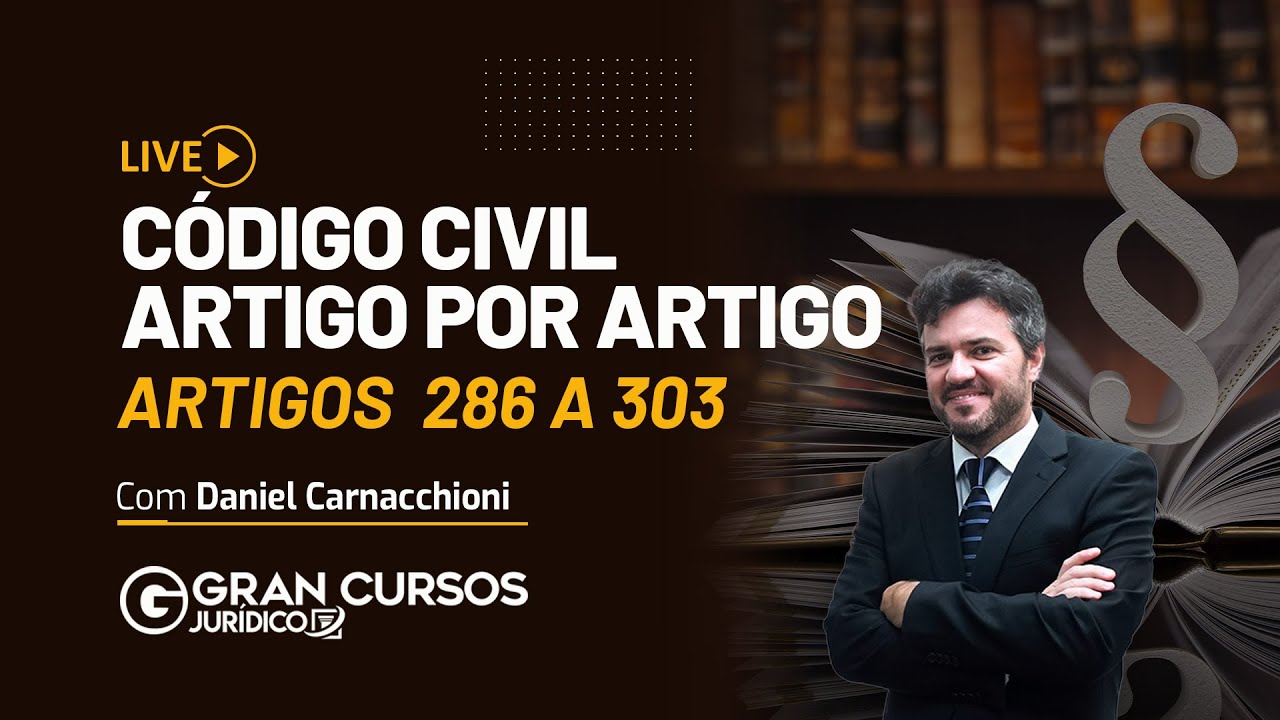 Código Civil | Artigo por artigo - Artigos 286 a 303 com Daniel Carnachioni