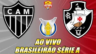 ATLÉTICO-MG X VASCO AO VIVO CAMPEONATO BRASILEIRO SÉRIE A - NARRAÇÃO