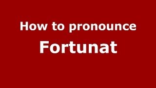 How to pronounce Fortunat